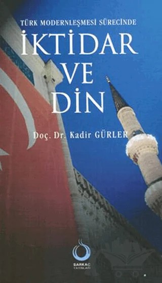 Türk Modernleşmesi Sürecinde İktidar ve Din – Kadir Gürler – Sarkaç Yayınları kitap kapağı