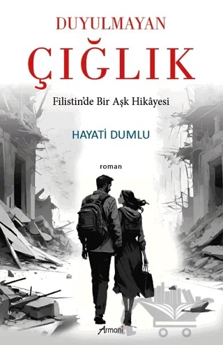 Duyulmayan Çığlık Filistin’de Bir Aşk Hikâyesi – Hayati Dumlu – Armoni Yayıncılık kitap kapağı