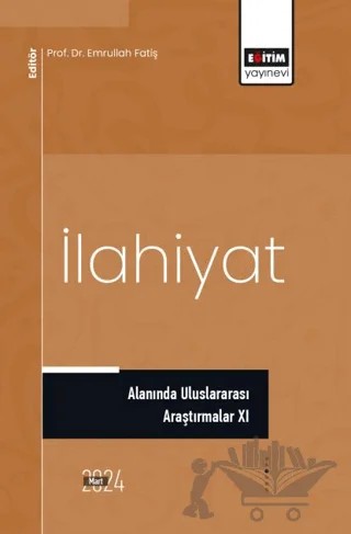 İlahiyat Alanında Uluslararası Araştırmalar XI – Emrullah Fatiş, Abdurrahman Caner, Hasan Bulut, Hatice Dülber, Zübeyir Aslan, Fatma Zehra Ekim Yılmaz – Eğitim Yayınevi - Bilimsel Eserler kitap kapağı