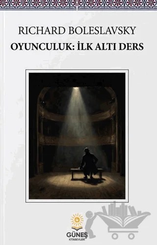 Oyunculuk: İlk Altı Ders – Richard Boleslavsky – Güneş Kitabevleri Yayınları kitap kapağı