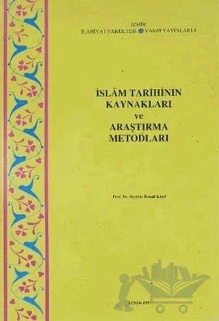 İslam Tarihinin Kaynakları ve Araştırma Metodları – Seyyide İsmail Kaşif – İzmir İlahiyat Fakültesi Vakfı Yayınları kitap kapağı