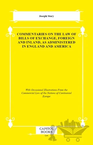Commentaries on the Law of Bills of Exchange, Foreign and Inland, as Administered in England and America – Joseph Story – Capitol Books kitap kapağı