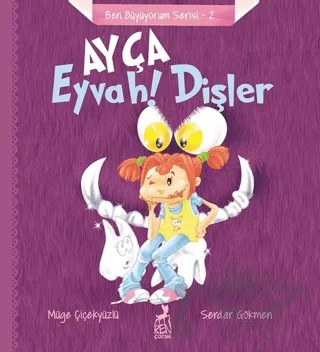 Ayça: Eyvah ! Dişler - Ben Büyüyorum Serisi 2 – Müge Çiçekyüzlü – Ren Çocuk kitap kapağı