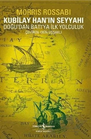 Kubilay Han’ın Seyyahı – Morris Rossabi – İş Bankası Kültür Yayınları kitap kapağı