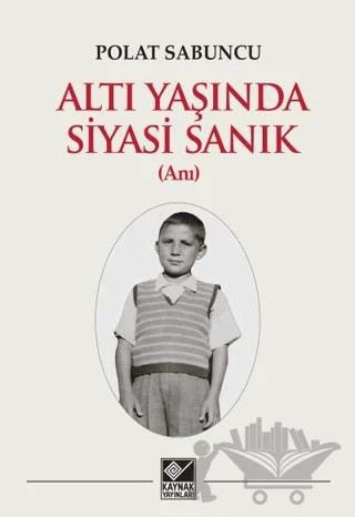 Altı Yaşında Siyasi Sanık – Polat Sabuncu – Kaynak Yayınları kitap kapağı