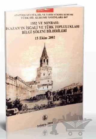 1552 ve Sonrası: Kazan’ın İşgali ve Türk Toplulukları Bilgi Şöleni Bildirileri – Kolektif – Türk Dil Kurumu Yayınları kitap kapağı
