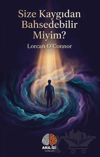 Size Kaygıdan Bahsedebilir Miyim? – Lorcan O’connor – Akıl İzi Yayınları kitap kapağı