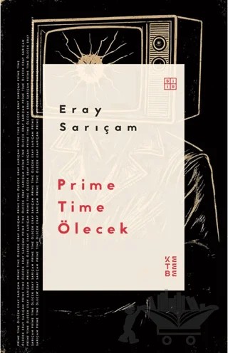 Prime Time Ölecek – Eray Sarıçam – Ketebe Yayınları kitap kapağı