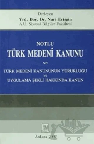 Notlu Türk Medeni Kanunu ve Türk Medeni Kanunun Yürürlüğü Uygulama Şekli Hakkında Kanun – Nuri Erişgin – İmaj Yayıncılık kitap kapağı