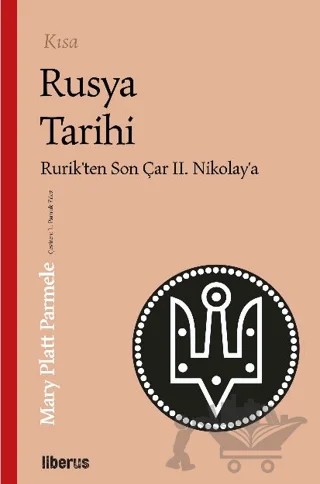 Kısa Rusya Tarihi - Rurik’ten Son Çar II. Nikolay’a – Mary Platt Parmele – Liberus Yayınları kitap kapağı