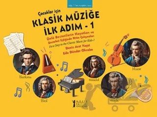 Çocuklar İçin Klasik Müziğe İlk Adım 1 – Deniz Arat Yaşat, Eda Dündar Okcebe – Müzik Eğitimi Yayınları kitap kapağı