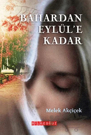 Bahardan Eylül’e Kadar – Melek Akçiçek – Bilgeoğuz Yayınları kitap kapağı