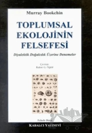Toplumsal Ekolojinin Felsefesi Diyalektik Doğalcılık Üzerine Denemeler – Murray Bookchin – Kabalcı Yayınevi kitap kapağı