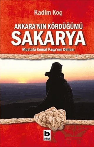 Ankara’nın Kördüğümü Sakarya – Kadim Koç – Bilgi Yayınevi kitap kapağı