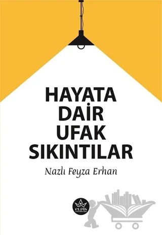 Hayata Dair Ufak Sıkıntılar – Nazlı Feyza Erhan – Elpis Yayınları kitap kapağı