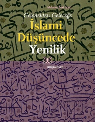 Gelenekten Geleceğe İslami Düşüncede Yenilik – Mehmet Zeki İşcan – Kitap Yayınevi kitap kapağı