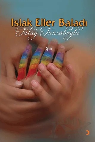 Islak Eller Baladı – Tülay Tuncaboylu – Cinius Yayınları kitap kapağı