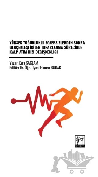 Yüksek Yoğunluklu Egzersizlerden Sonra Gerçekleştirilen Toparlanma Sürecinde Kalp Atım Hızı Değişkenliği – Esra Sağlam – Gazi Kitabevi kitap kapağı