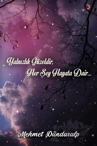Yalnızlık Güzeldir Her Şey Hayata Dair – Mehmet Dündaralp – Cinius Yayınları kitap kapağı