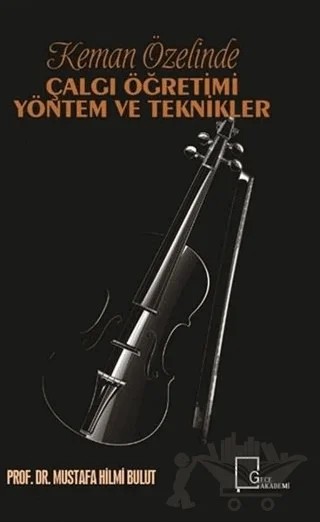 Keman Özelinde Çalgı Öğretimi Yöntem ve Teknikler – Mustafa Hilmi Bulut – Gece Akademi kitap kapağı