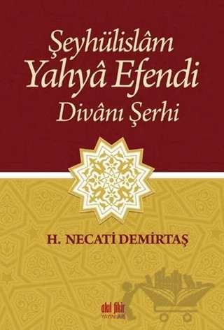 Şeyhülislam Yahya Efendi Divanı Şerhi – H. Necati Demirtaş – Akıl Fikir Yayınları kitap kapağı