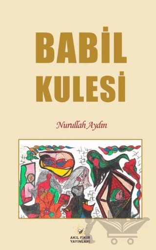 Babil Kulesi – Nurullah Aydın – Akıl Fikir Yayınları kitap kapağı