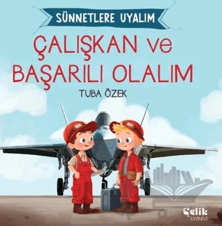 Çalışkan ve Başarılı Olalım Sünnetlere Uyalım – Tuba Özek – Çelik Yayınevi kitap kapağı
