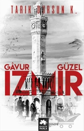 Gavur İzmir, Güzel İzmir – Tarık Dursun K. – Eksik Parça Yayınları kitap kapağı