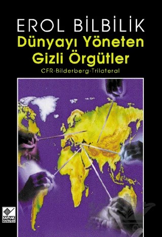 Dünyayı Yöneten Gizli Örgütler CFR-Bilderberg-Trilateral – Erol Bilbilik – Kaynak Yayınları kitap kapağı