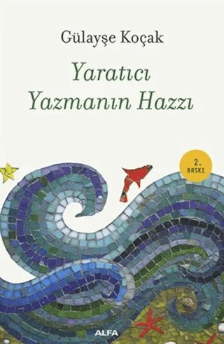 Yaratıcı Yazmanın Hazzı – Gülayşe Koçak – Alfa Yayınları kitap kapağı