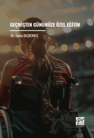 Geçmişten Günümüze Özel Eğitim – Turan Başkonuş – Gazi Kitabevi kitap kapağı