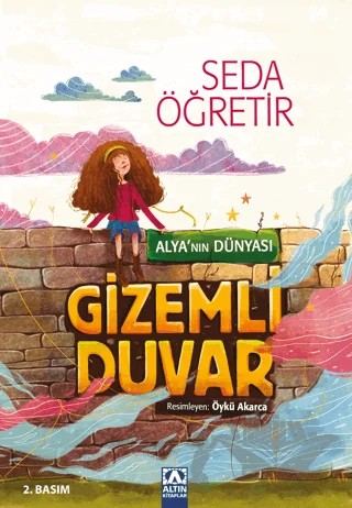 Alya'nın Dünyası - Gizemli Duvar – Seda Öğretir – Altın Kitaplar kitap kapağı