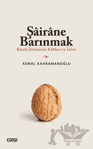 Şairane Barınmak (Klasik Şiirimizin Kökleri ve İzleri) – Kemal Kahramanoğlu – Çizgi Kitabevi Yayınları kitap kapağı