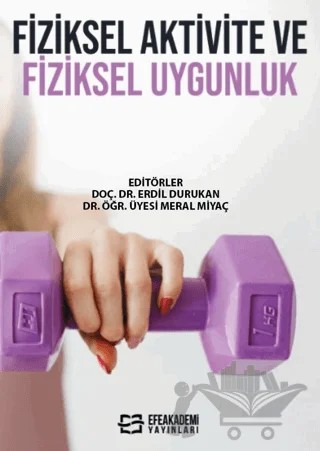 Fiziksel Aktivite ve Fiziksel Uygunluk – Erdil Durukan – Efe Akademi Yayınları kitap kapağı
