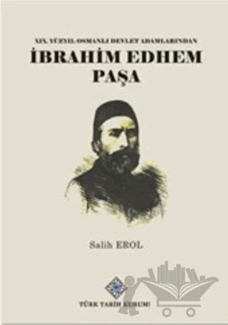 19.Yüzyıl Osmanlı Devlet Adamlarından İbrahim Edhem Paşa – Salih Erol – Türk Tarih Kurumu Yayınları kitap kapağı
