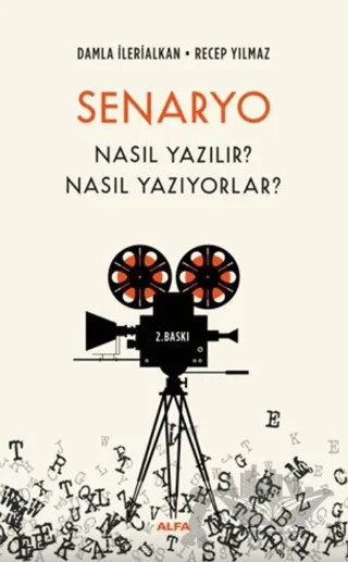Senaryo Nasıl Yazılır? Nasıl Yazıyorlar? – Damla İlerialkan, Recep Yılmaz – Alfa Yayınları kitap kapağı