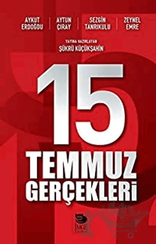 15 Temmuz Gerçekleri – Sezgin Tanrıkulu, Aytun Çıray, Aykut Erdoğdu, Zeynel Emre – İmge Kitabevi Yayınları kitap kapağı