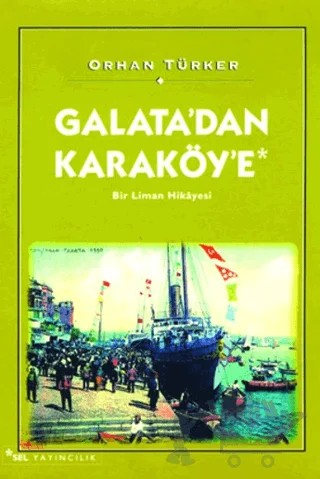 Galata’dan Karaköy’e Bir Liman Hikayesi – Orhan Türker – Sel Yayıncılık kitap kapağı