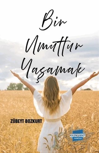 Bir Umuttur Yaşamak – Zübeyt Bozkurt – Kalem Lügat Yayıncılık kitap kapağı