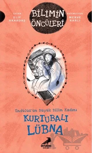 Kurtubalı Lübna: Endülüs’ün Büyük Bilim Kadını - Bilimin Öncüleri – Elif Akardaş – Erdem Çocuk kitap kapağı