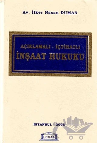 Açıklamalı - İçtihatlı İnşaat Hukuku – İlker Hasan Duman – Legal Yayıncılık kitap kapağı
