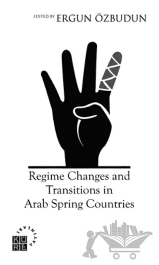 Regime Changes and Transitions in Arab Spring Countries – Ergun Özbudun – Küre Yayınları kitap kapağı