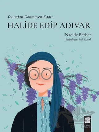 Yolundan Dönmeyen Kadın Halide Edip Adıvar – Nacide Berber – Final Kültür Sanat Yayınları kitap kapağı