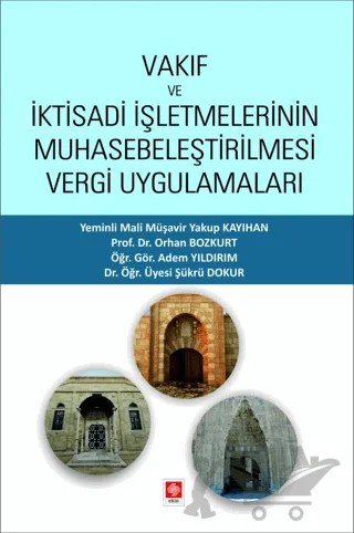 Vakıf ve İktisadi İşletmelerinin Muhasebeleştirilmesi Vergi Uygulamaları – Şükrü Dokur, Adem Yıldırım, Orhan Bozkurt, Yakup Kayıhan – Ekin Basım Yayın kitap kapağı