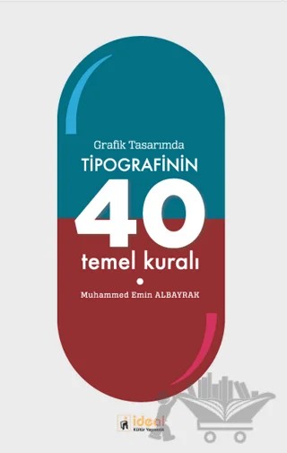 Grafik Tasarımda Tipografinin 40 Temel Kuralı – Muhammed Emin Albayrak – İdeal Kültür Yayıncılık kitap kapağı