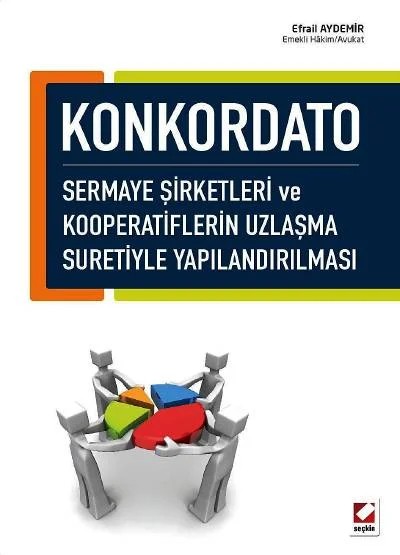 Konkordato Sermaye Şirketleri ve Kooperatiflerin Uzlaşma Suretiyle Yapılandırılması – Efrail Aydemir – Seçkin Yayıncılık kitap kapağı