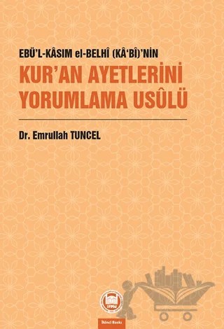 Ebü’l-Kasım el-Belhi (Ka‘bi)’nin Kur’an Ayetlerini Yorumlama Usulü – Emrullah Tuncel – Marmara Üniversitesi İlahiyat Fakültesi Vakfı kitap kapağı