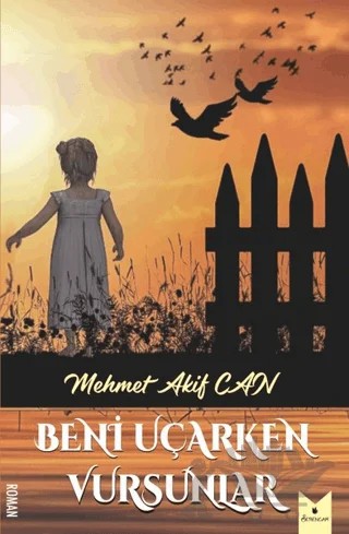 Beni Uçarken Vursunlar – Mehmet Akif Can – Serencam Yayınevi kitap kapağı