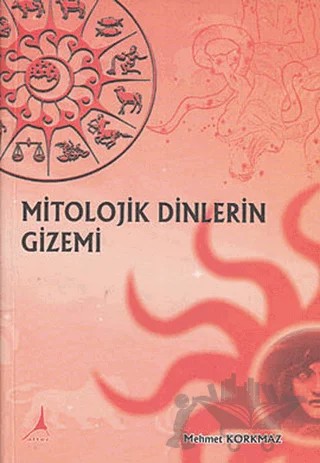 Mitolojik Dinlerin Gizemi – Mehmet Korkmaz – Alter Yayıncılık kitap kapağı