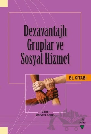 Dezavantajlı Gruplar ve Sosyal Hizmet El Kitabı – Ahmet Cihan, Ali Rıza Abay, Burak Acar, Burcu Gündüz, Fatih Altun, Fatma Kahraman Güloğlu, Habibullah Akıncı, Hasan Hüseyin Taylan, Merve Nur Oktar, Meryem Küçük, Mustafa Çöpoğlu, Nebile Özmen, Umut Solmaz, Yusuf Genç, Zeki Karataş, Zeynep Negiz, Zülal Kökel – Grafiker Yayınları kitap kapağı